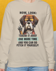 Go Fetch It Yourself Series, Volume 2, Unisex Sweatshirt- funny dog-themed Shirt. Design by Dog Gang