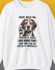 Go Fetch It Yourself Series, Volume 3, Unisex Sweatshirt funny dog print, Design by Dog Gang