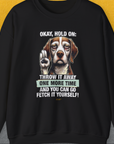 Go Fetch It Yourself Series, Volume 3, Unisex Sweatshirt-S-funny dog lover Shirtdesign by Dog Gang