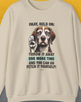 Go Fetch It Yourself Series, Volume 3, Unisex Sweatshirt-funny and stylish. A perfect gift for dog lovers. Shirtdesign by Dog Gang