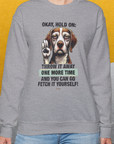 Go Fetch It Yourself Series, Volume 3, Unisex Sweatshirt- funny dog-themed Shirt. Design by Dog Gang