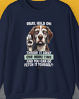 Go Fetch It Yourself Series, Volume 3, Unisex Sweatshirt-S-funny dog lover Shirtdesign by Dog Gang