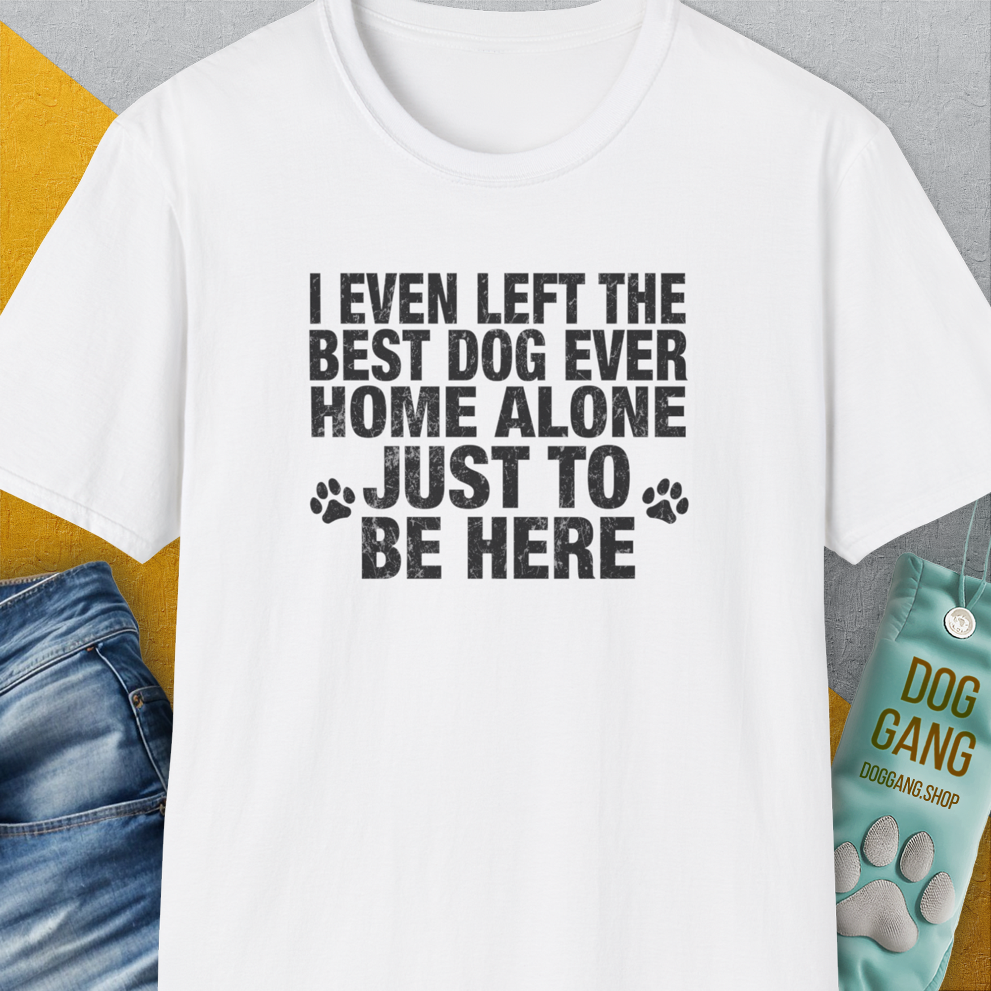 I Even Left The Best Dog Ever Home Alone Just To Be Here, Unisex T-Shirt-funny and stylish. A perfect gift for dog lovers. Shirtdesign by Dog Gang