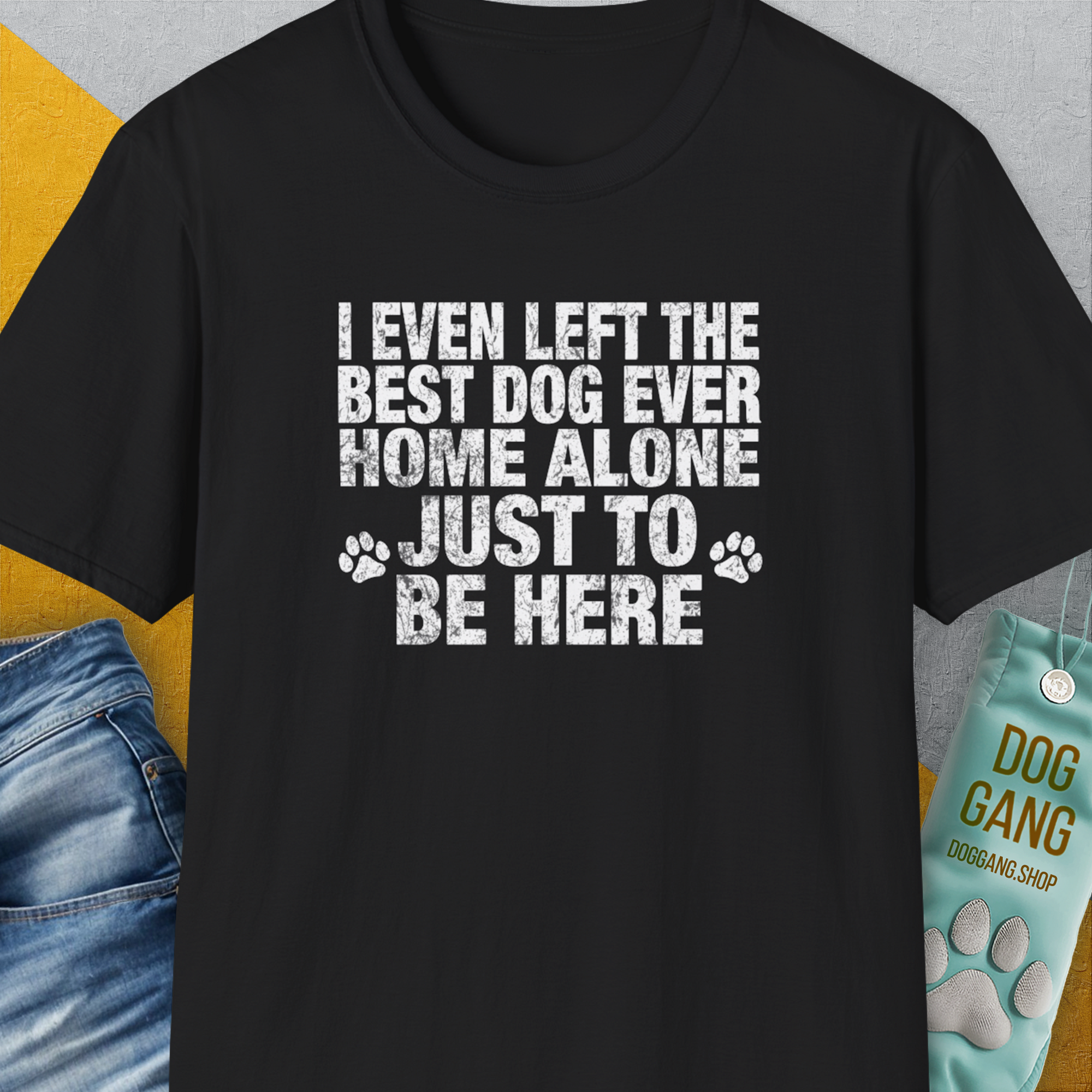 I Even Left The Best Dog Ever Home Alone Just To Be Here, Unisex T-Shirt-Black-funny dog lover Shirtdesign by Dog Gang