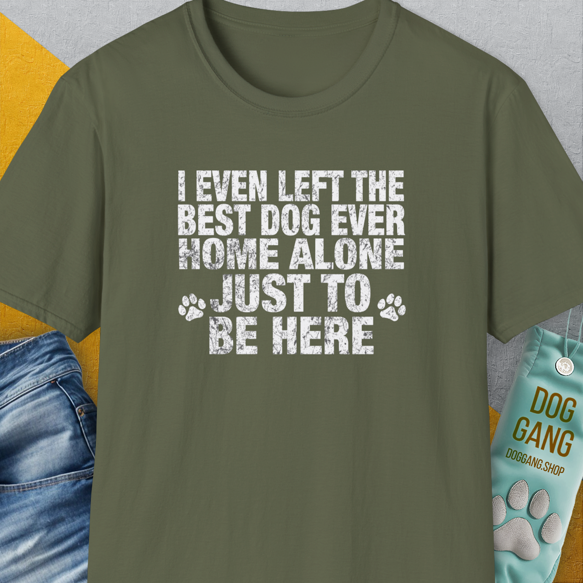 I Even Left The Best Dog Ever Home Alone Just To Be Here, Unisex T-Shirt- another funny dog lover Shirtdesign made by Dog Gang