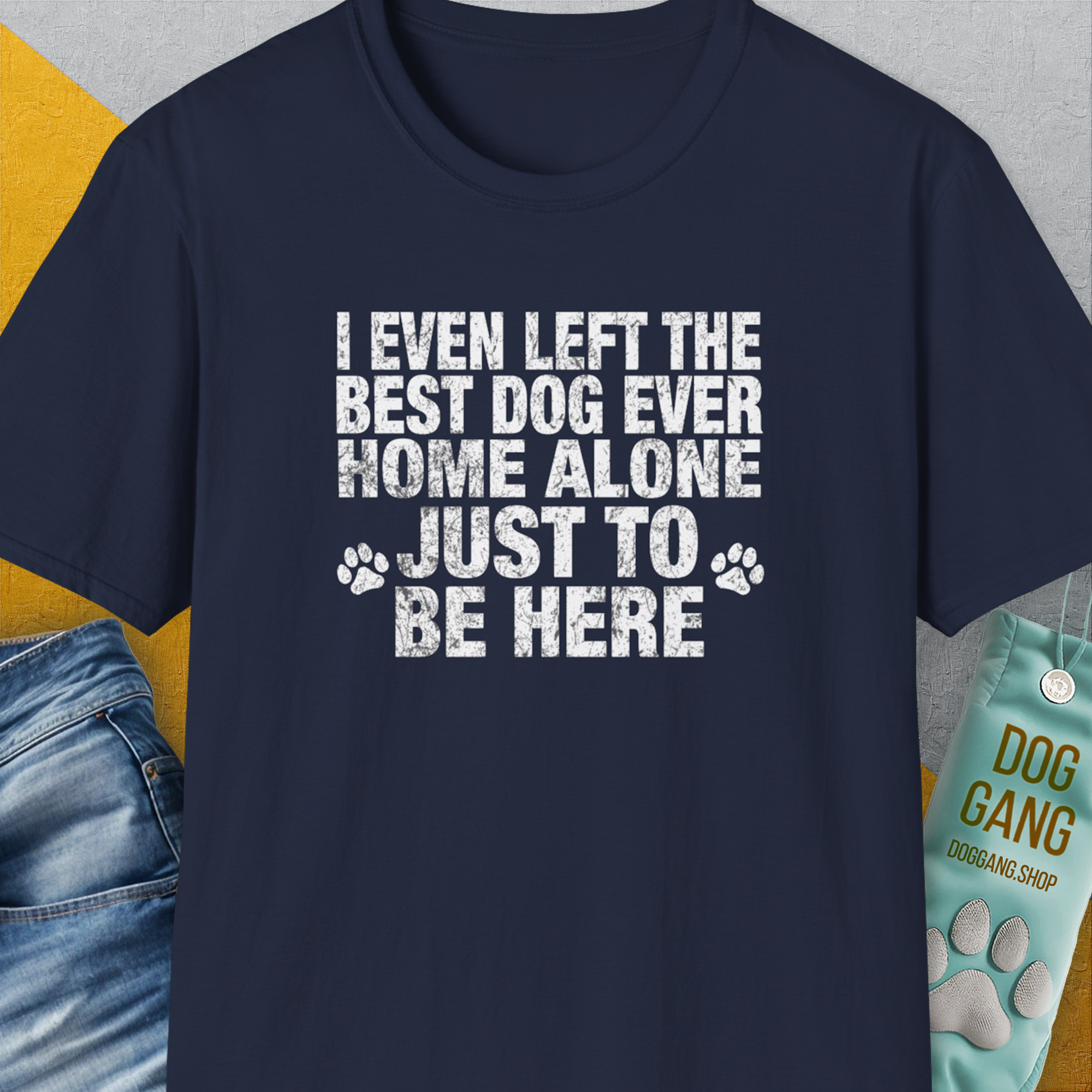 I Even Left The Best Dog Ever Home Alone Just To Be Here, Unisex T-Shirt-Navy-funny dog lover Shirtdesign by Dog Gang