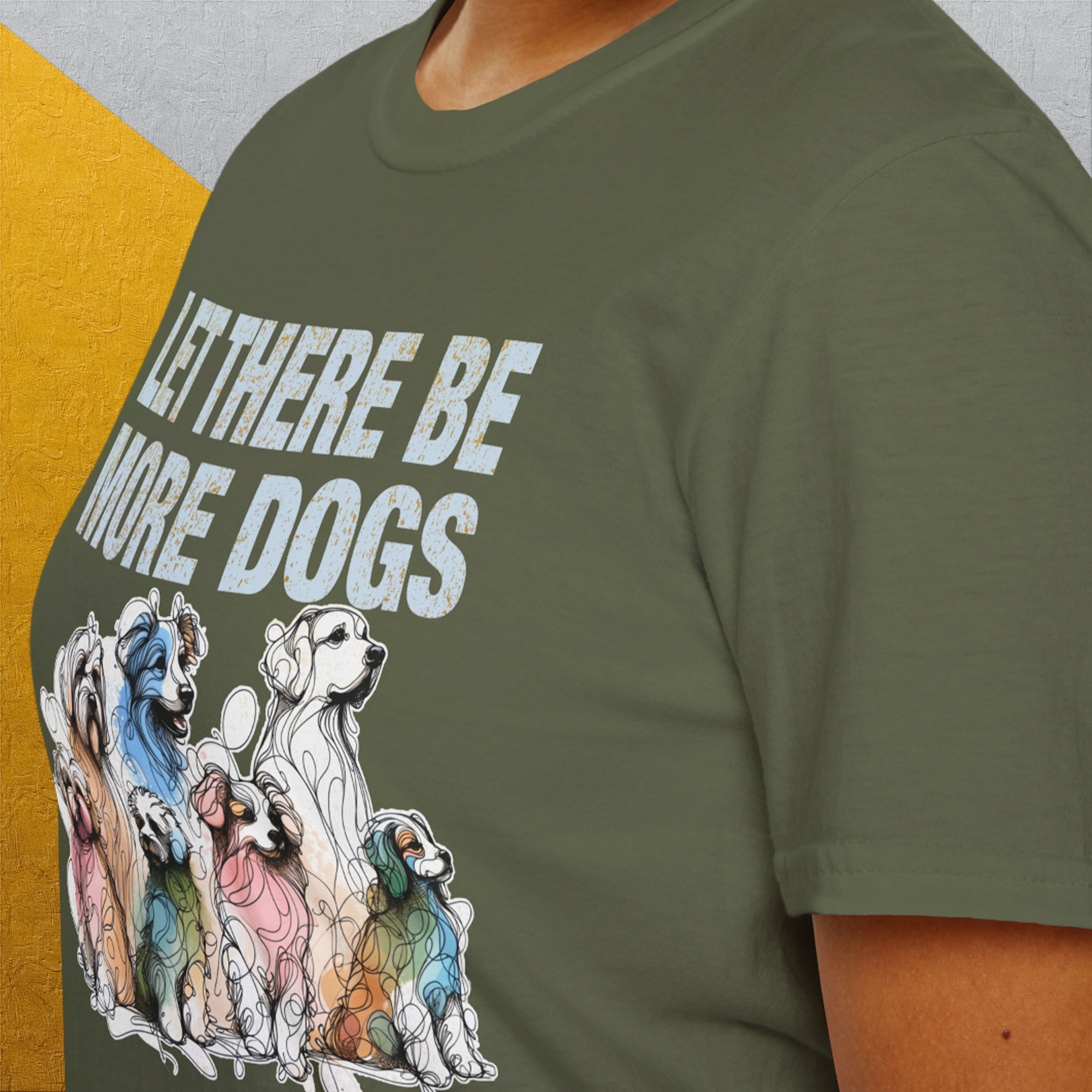 Let There Be More Dogs, Unisex T-Shirt-funny dog lover Shirtdesign by Dog Gang