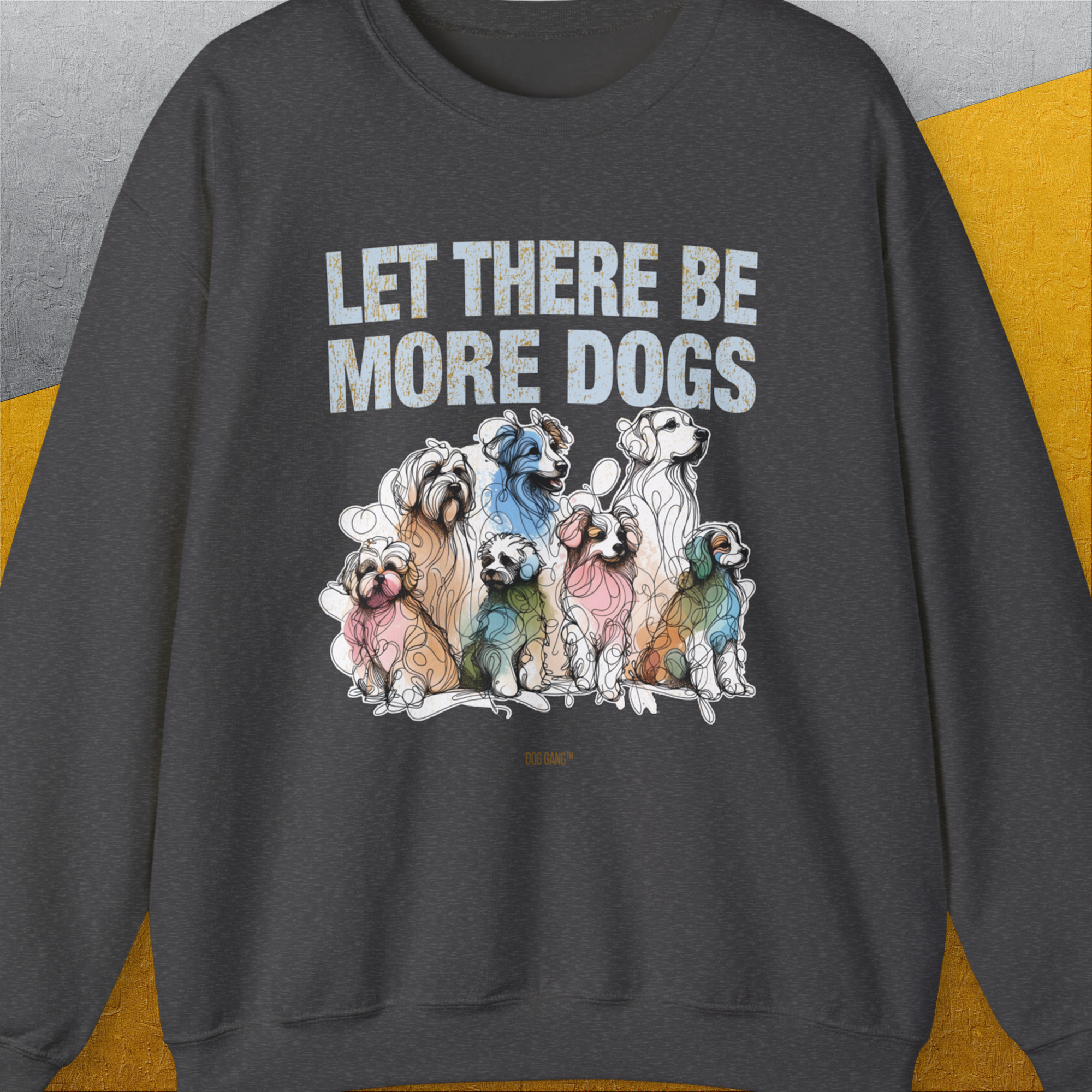 Let There Be More Dogs, Unisex Sweatshirt- another funny dog lover Shirtdesign made by Dog Gang