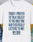 The Only One Who Ever Really Listens To Me, Unisex T-Shirt-funny and stylish. A perfect gift for dog lovers. Shirtdesign by Dog Gang