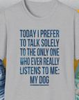 The Only One Who Ever Really Listens To Me, Unisex T-Shirt-Sport Grey-funny dog lover Shirtdesign by Dog Gang