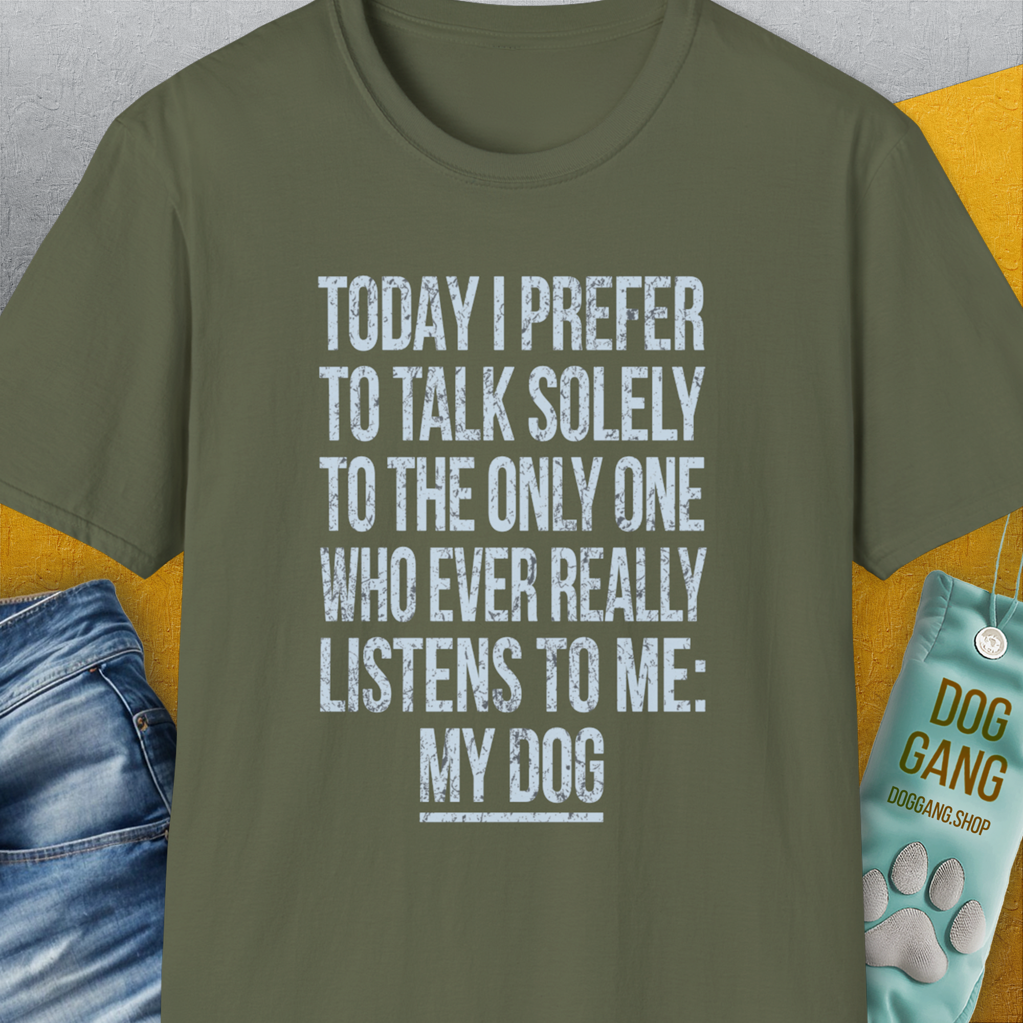 The Only One Who Ever Really Listens To Me, Unisex T-Shirt-Military Green-funny dog lover Shirtdesign by Dog Gang
