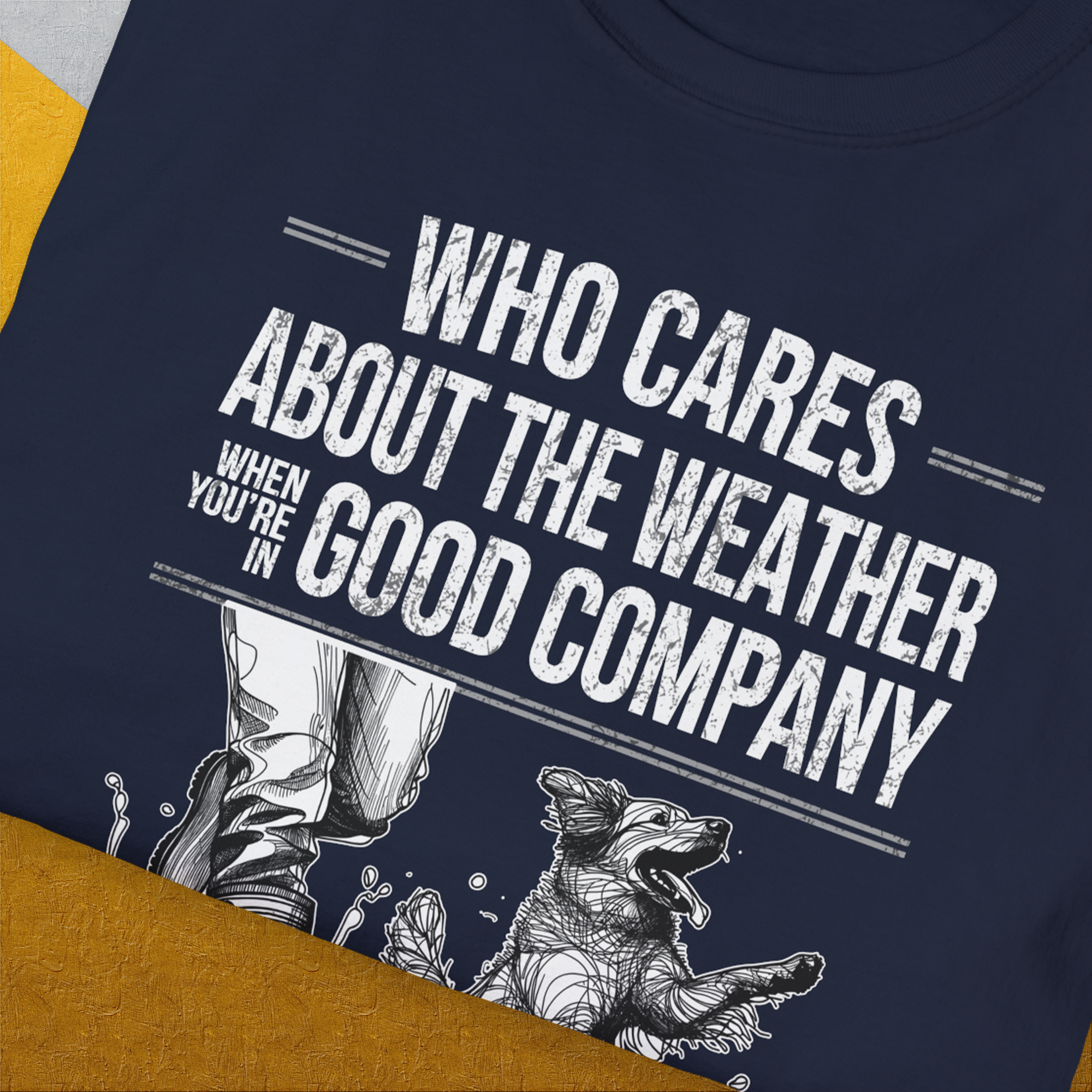 Who Cares About The Weather When You&#39;re In Good Company, Volume 1, Unisex T-Shirt-humorous dog lover / dog owner Design by Dog Gang