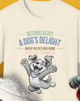 Nothing Beats A Dog's Delight When You Return Home, Volume 1, Unisex T-Shirt- another funny dog lover Shirtdesign made by Dog Gang