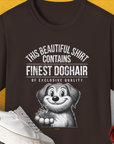 This Beautiful Shirt Contains Finest Dog Hair Of Exclusive Quality, Volume 1, Unisex T-Shirt-Dark Chocolate-funny dog lover Shirtdesign by Dog Gang