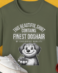 This Beautiful Shirt Contains Finest Dog Hair Of Exclusive Quality, Volume 1, Unisex T-Shirt-Military Green-funny dog lover Shirtdesign by Dog Gang