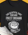 This Beautiful Shirt Contains Finest Dog Hair Of Exclusive Quality, Volume 2, Unisex T-Shirt-Black-funny dog lover Shirtdesign by Dog Gang