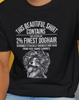 This Beautiful Shirt Contains Finest Dog Hair, Volume 4, Unisex T-Shirt-funny dog lover Design by Dog Gang