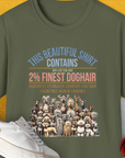 This Beautiful Shirt Contains Finest Dog Hair, Volume 6, Unisex T-Shirt-Military Green-funny dog lover Shirtdesign by Dog Gang