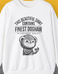 This Beautiful Shirt Contains Finest Dog Hair Of Exclusive Quality, Volume 2, Unisex Sweatshirt-humorous dog lover / dog owner Design by Dog Gang