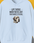 Life Sucks When You've Lost Your Favorite Fetch Ball, Volume 1, Unisex Hoodie-funny and stylish. A perfect gift for dog lovers. Shirtdesign by Dog Gang
