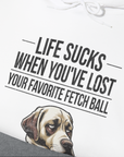 Life Sucks When You've Lost Your Favorite Fetch Ball, Volume 1, Unisex Hoodie-humorous dog lover / dog owner Design by Dog Gang