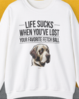 Life Sucks When You've Lost Your Favorite Fetch Ball, Volume 1, Unisex Sweatshirt funny dog print, Design by Dog Gang