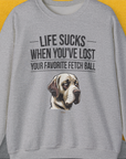 Life Sucks When You've Lost Your Favorite Fetch Ball, Volume 1, Unisex Sweatshirt-funny and stylish. A perfect gift for dog lovers. Shirtdesign by Dog Gang