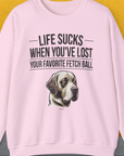 Life Sucks When You've Lost Your Favorite Fetch Ball, Volume 1, Unisex Sweatshirt-S-funny dog lover Shirtdesign by Dog Gang