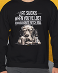 Life Sucks When You've Lost Your Favorite Fetch Ball, Volume 5, Unisex Sweatshirt-funny dog lover Design by Dog Gang