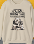 Life Sucks When You've Lost Your Favorite Fetch Ball, Volume 5, Unisex Sweatshirt-funny and stylish. A perfect gift for dog lovers. Shirtdesign by Dog Gang