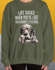 Life Sucks When You've Lost Your Favorite Fetch Ball, Volume 5, Unisex Sweatshirt- another funny dog lover Shirtdesign made by Dog Gang