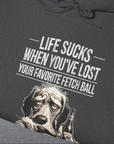 Life Sucks When You've Lost Your Favorite Fetch Ball, Volume 5, Unisex Hoodie-humorous dog lover / dog owner Design by Dog Gang