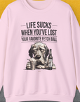 Life Sucks When You've Lost Your Favorite Fetch Ball, Volume 5, Unisex Sweatshirt-S-funny dog lover Shirtdesign by Dog Gang