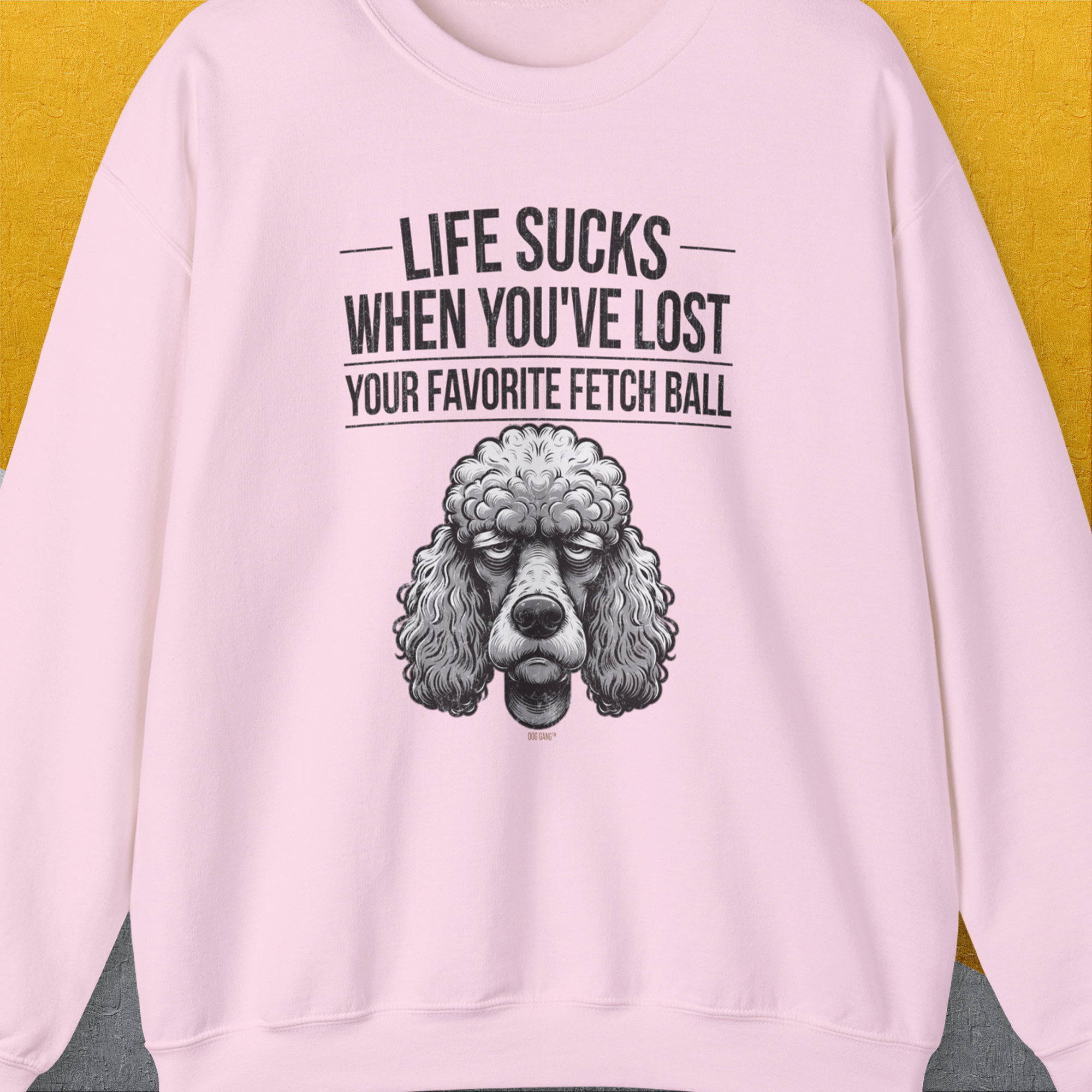 Life Sucks When You&#39;ve Lost Your Favorite Fetch Ball, Volume 7, Unisex Sweatshirt- another funny dog lover Shirtdesign made by Dog Gang