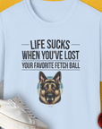 Life Sucks When You've Lost Your Favorite Fetch Ball, Volume 4, Unisex T-Shirt- another funny dog lover Shirtdesign made by Dog Gang