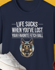 Life Sucks When You've Lost Your Favorite Fetch Ball, Volume 4, Unisex T-Shirt-funny and stylish. A perfect gift for dog lovers. Shirtdesign by Dog Gang