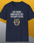 Life Sucks When You've Lost Your Favorite Fetch Ball, Volume 4, Unisex T-Shirt funny dog print, Design by Dog Gang