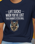 Life Sucks When You've Lost Your Favorite Fetch Ball, Volume 4, Unisex T-Shirt-funny dog lover Design by Dog Gang