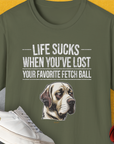 Life Sucks When You've Lost Your Favorite Fetch Ball, Volume 1, Unisex T-Shirt-Military Green-funny dog lover Shirtdesign by Dog Gang