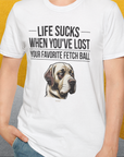 Life Sucks When You've Lost Your Favorite Fetch Ball, Volume 1, Unisex T-Shirt- another funny dog lover Shirtdesign made by Dog Gang