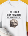 Life Sucks When You've Lost Your Favorite Fetch Ball, Volume 2, Unisex T-Shirt-White-funny dog lover Shirtdesign by Dog Gang
