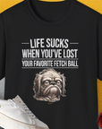 Life Sucks When You've Lost Your Favorite Fetch Ball, Volume 2, Unisex T-Shirt-Black-funny dog lover Shirtdesign by Dog Gang