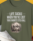 Life Sucks When You've Lost Your Favorite Fetch Ball, Volume 2, Unisex T-Shirt-Military Green-funny dog lover Shirtdesign by Dog Gang