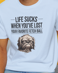 Life Sucks When You've Lost Your Favorite Fetch Ball, Volume 2, Unisex T-Shirt-funny dog lover Design by Dog Gang