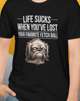 Life Sucks When You've Lost Your Favorite Fetch Ball, Volume 2, Unisex T-Shirt-funny dog lover Shirtdesign by Dog Gang