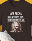 Life Sucks When You've Lost Your Favorite Fetch Ball, Volume 3, Unisex T-Shirt-Dark Chocolate-funny dog lover Shirtdesign by Dog Gang