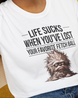 Life Sucks When You've Lost Your Favorite Fetch Ball, Volume 3, Unisex T-Shirt- funny dog-themed Shirt. Design by Dog Gang