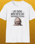 Life Sucks When You've Lost Your Favorite Fetch Ball, Volume 3, Unisex T-Shirt funny dog print, Design by Dog Gang