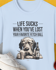 Life Sucks When You've Lost Your Favorite Fetch Ball, Volume 5, Unisex T-Shirt-Light Blue-funny dog lover Shirtdesign by Dog Gang