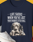 Life Sucks When You've Lost Your Favorite Fetch Ball, Volume 5, Unisex T-Shirt-Navy-funny dog lover Shirtdesign by Dog Gang